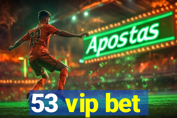 53 vip bet